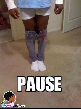 And this is why I don't borrow his jeans... Epic Fail. 